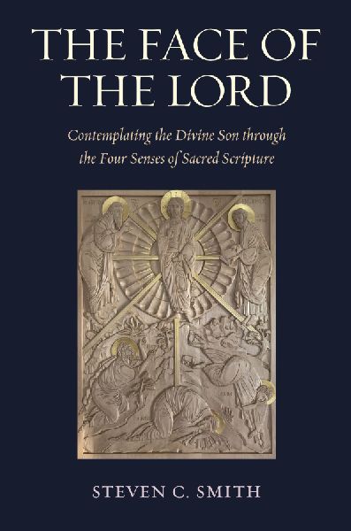 The Face of the Lord: Contemplating the Divine Son Through the Four Senses of Sacred Scripture