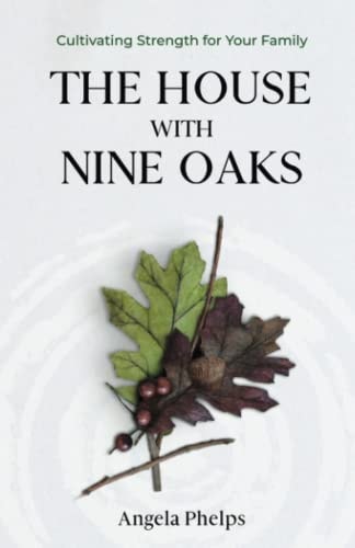 The House with Nine Oaks Cultivating Strength for Your Family