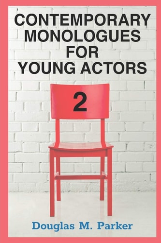 Contemporary Monologues for Young Actors 2 54 High-Quality Monologues for Kids & Teens