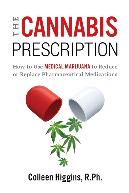 The Cannabis Prescription: How to Use Medical Marijuana to Reduce or Replace Pharmaceutical Medications