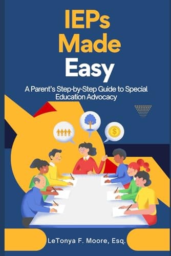 IEPs Made Easy A Parent's Step-by-Step Guide to Special Education Advocacy