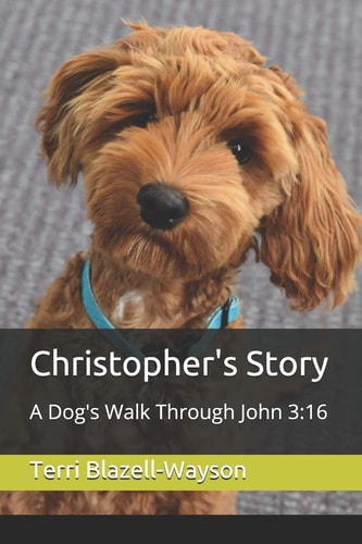 Christopher's Story A Dog's Walk Through John 3:16