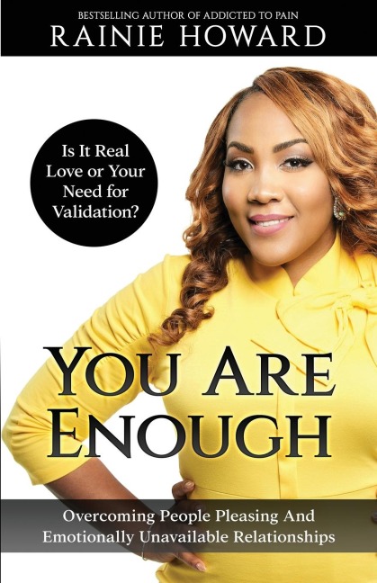 You Are Enough: Is It Love or Your Need for Validation  Overcoming People Pleasing And Emotionally Unavailable Relationships