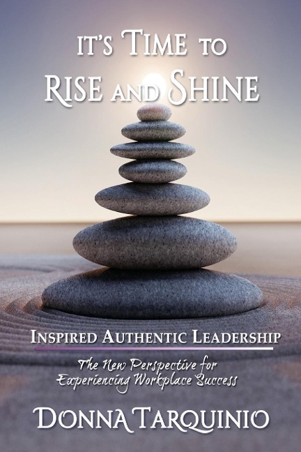 Its Time to Rise and Shine: Inspired Authentic Leadership