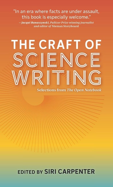 The Craft of Science Writing: Selections from The Open Notebook