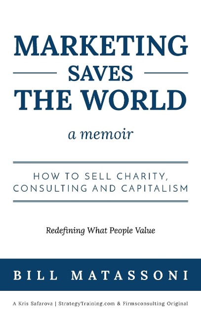 Marketing Saves the World: How to Sell Charity, Consulting and Capitalism