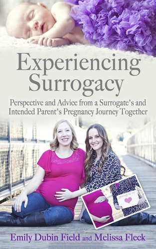 Experiencing Surrogacy Perspective and Advice from a Surrogate's and Intended Parent's Pregnancy Journey Together
