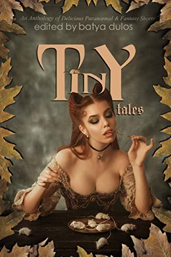 Tiny Tales An Anthology of Delicious Paranormal & Fantasy Shorts