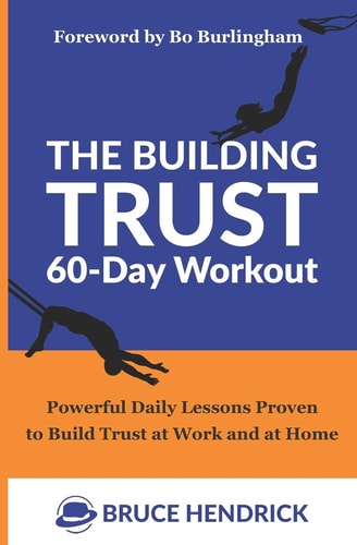 The Building Trust 60-Day Workout Powerful Daily Lessons Proven to Build Trust at Work and at Home