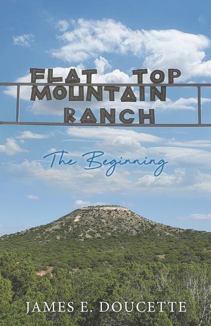 Flat Top Mountain Ranch: The Beginning