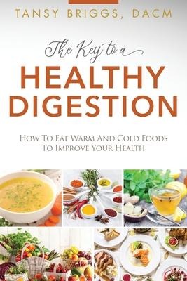 The Key to a Healthy Digestion: How to Eat Warm and Cold Foods to Improve Your Health