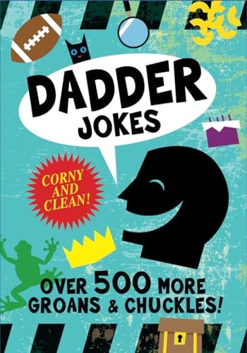 Dadder Jokes Over 500 MORE Groans and Chuckles: The Mark Gonyea Edition