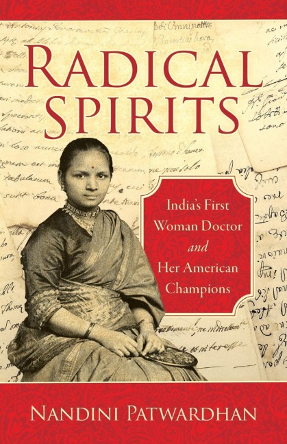 Radical Spirits: Indias First Woman Doctor and Her American Champions