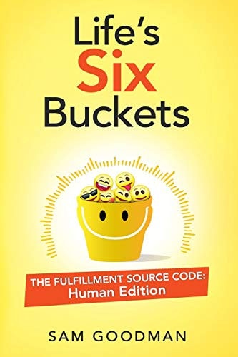 Life's Six Buckets The Fulfillment Source Code: Human Edition