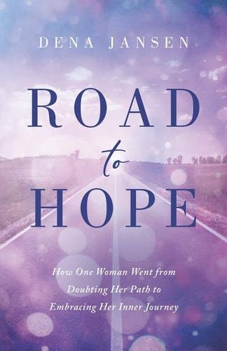 Road to Hope How One Woman Went from Doubting Her Path to Embracing Her Inner Journey