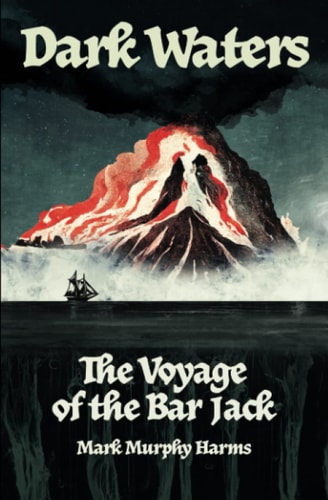 Dark Waters The Voyage of the Bar Jack