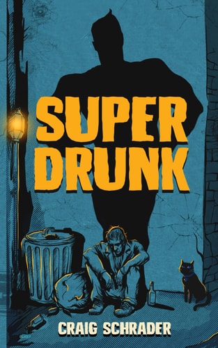 SuperDrunk An Urban Fantasy Anti-Hero Novel [Superhero / Dark Comedy]