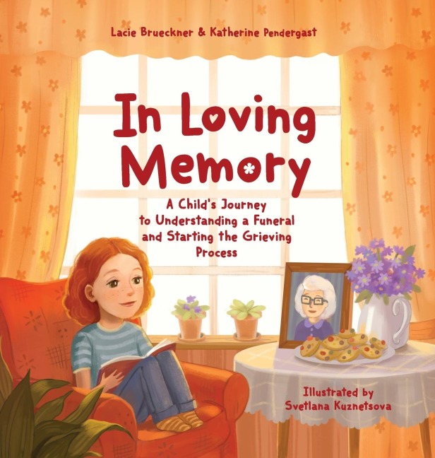In Loving Memory: A Childs Journey to Understanding a Funeral and Starting the Grieving Process