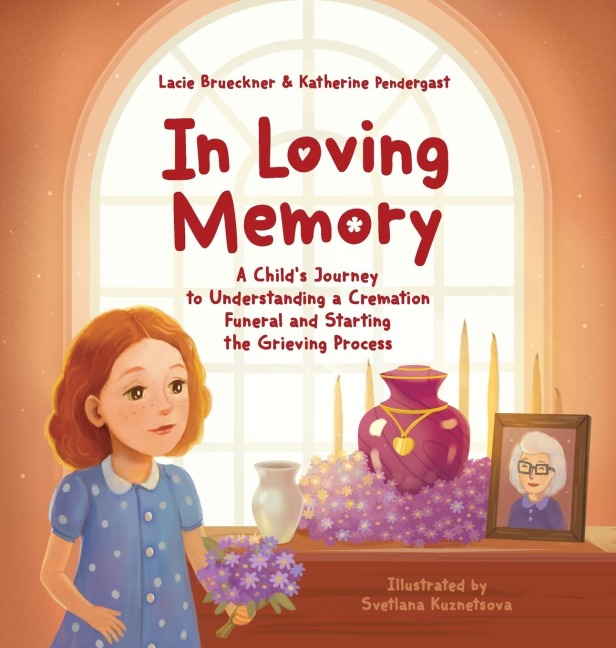 In Loving Memory: A Childs Journey to Understanding a Cremation Funeral and Starting the Grieving Process