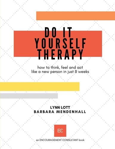 Do It Yourself Therapy How to Think, Feel and Act Like a New Person in Just 8 Weeks