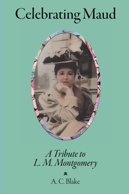 Celebrating Maud: A Tribute to L.M. Montgomery