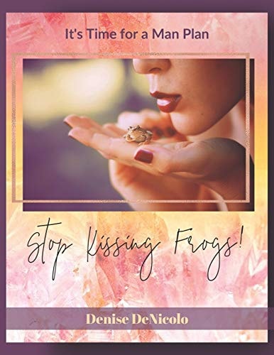 Stop Kissing Frogs It's Time For A Man Plan