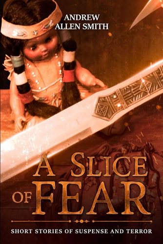 A Slice of Fear Short Stories of Suspense and Terror