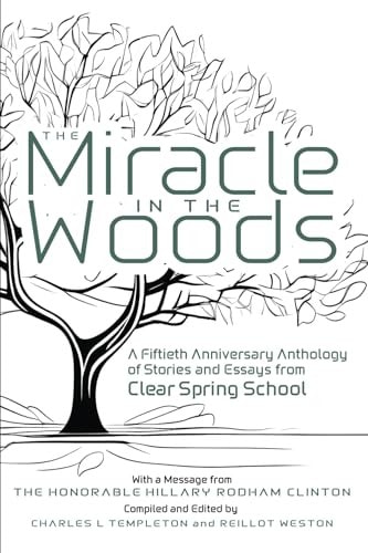 The Miracle in the Woods A Fiftieth Anniversary Anthology of Stories and Essays from Clear Spring School
