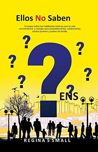 Ellos No Saben Consejos sobre las habilidades básicas para la vida, conocimientos y modales para preadolescentes, adolescentes, adultos jóvenes y padres de familia