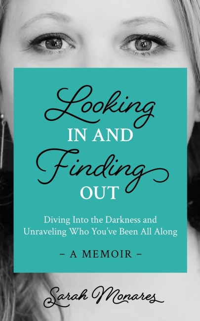 Looking In and Finding Out: Diving Into the Darkness and Unraveling Who Youve Been All Along