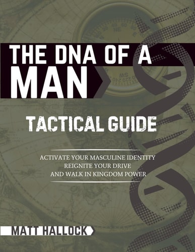 The DNA of a Man Tactical Guide: Activate your Masculine Identity, Reignite Your Drive, and Walk in Kingdom Power