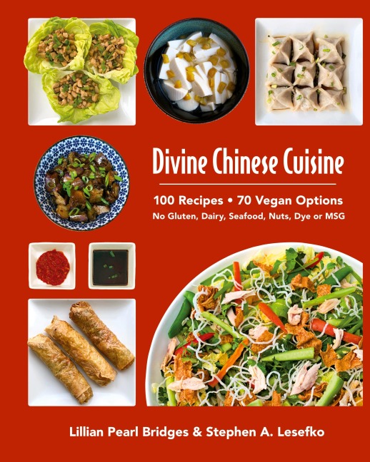 Divine Chinese Cuisine: 100 Recipes ¿ 70 Vegan Options - No Gluten, Dairy, Seafood, Nuts, Dye or MSG