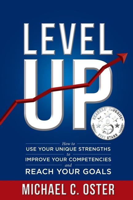Level Up: How to Use Your Unique Strengths to Develop Your Competencies and Reach Your Goals