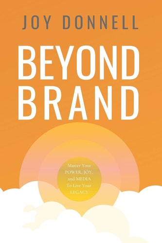 Beyond Brand Master Your Power, Joy, and Media to Live Your Cultural Legacy