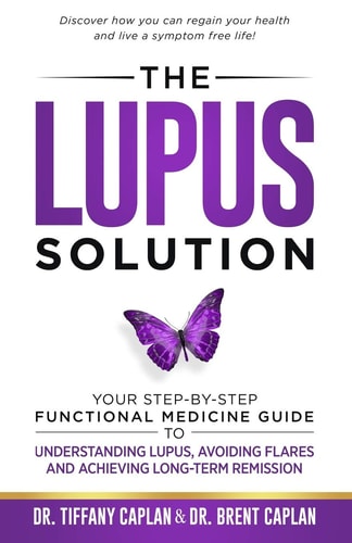 The Lupus Solution Your Step-By-Step Functional Medicine Guide to Understanding Lupus, Avoiding Flares and Achieving Long-Term Remission