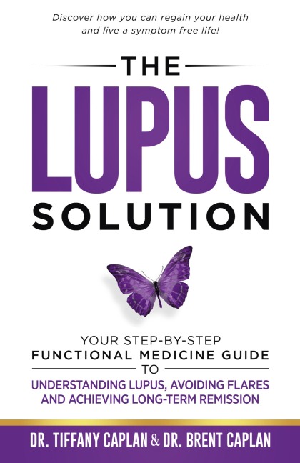The Lupus Solution: Your Step-By-Step Functional Medicine Guide to Understanding Lupus, Avoiding Flares and Achieving Long-Term Remission