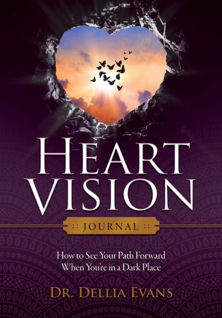 Heart Vision Journal: How to See Your Path Forward When Youre in a Dark Place