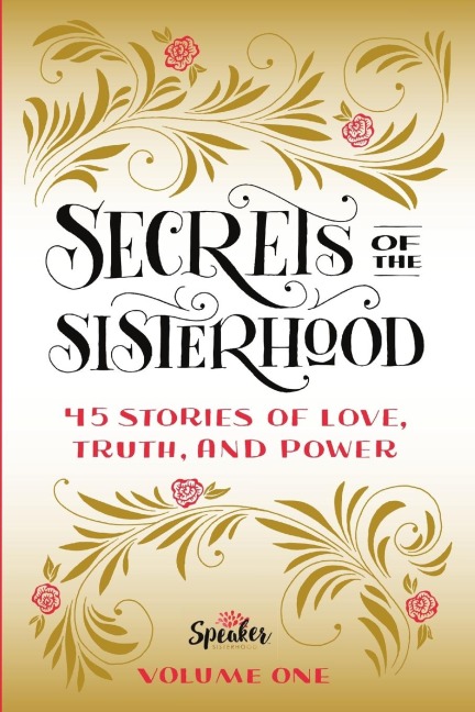 Secrets of the Sisterhood: 45 Stories of Love, Truth, and Power