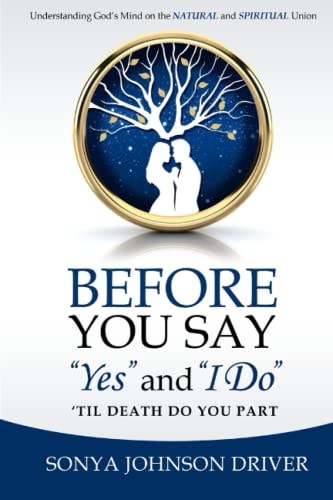 Before You Say Yes and I Do 'Til Death Do You Part Understanding God's Mind on The Natural and Spiritual Union