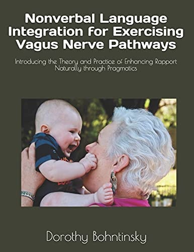 Nonverbal Language Integration for Exercising Vagus Nerve Pathways Introducing the Theory and Practice of Enhancing Rapport Naturally Through Pragmatics