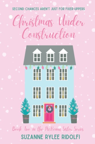 Christmas Under Construction A Heartwarming, Feel Good, Second Chance Christmas Romance
