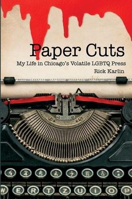 Paper Cuts: My Life in Chicagos Volatile LGBTQ Press