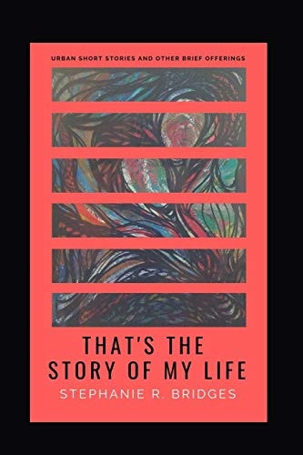 That's the Story of My Life Urban Short Stories and Other Brief Offerings