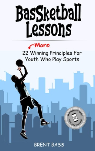 BASSketball Lessons 22 MORE Winning Principles for Youth That Play Sports