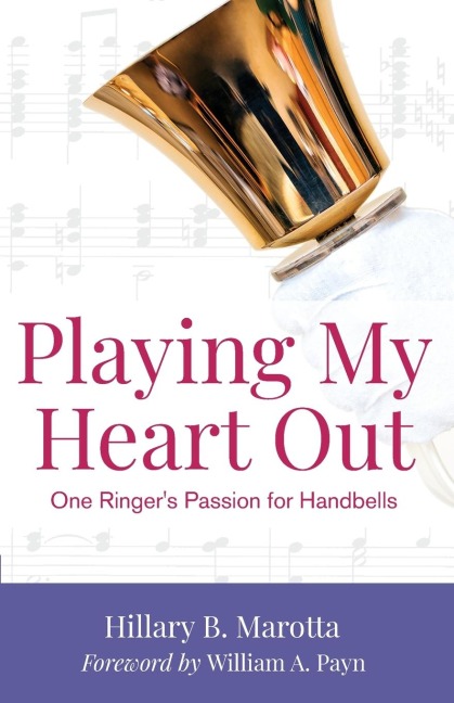 Playing My Heart Out: One Ringers Passion for Handbells