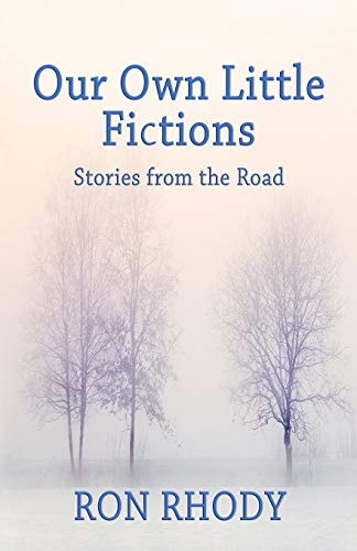 OUR OWN LITTLE FICTIONS - Second Edition Stories from the Road