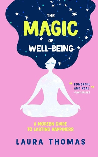The Magic of Well-Being A Modern Guide to Lasting Happiness