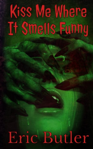 Kiss Me Where It Smells Funny An Extreme Horror Short