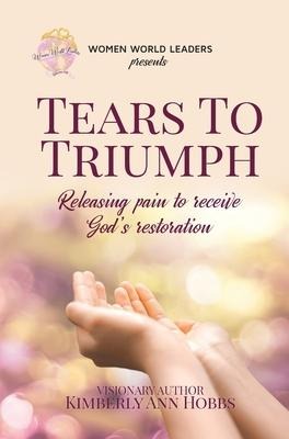 Tears to Triumph: Releasing pain to receive Gods restoration
