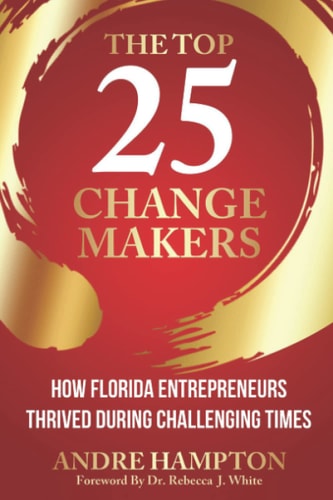 The Top 25 Change Makers How Florida Entrepreneurs Thrived During Challenging Times